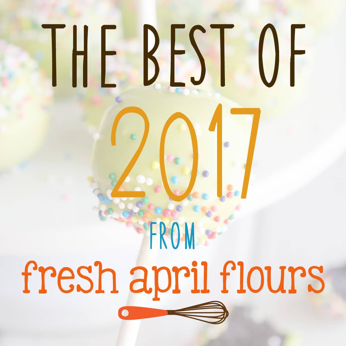 The Best of 2017 from Fresh April Flours via @frshaprilflours