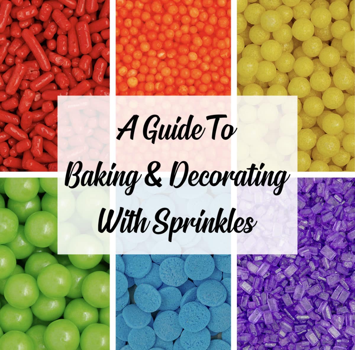 A Guide to Baking and Decorating With Sprinkles: A comprehensive overview of all the different types of sprinkles commonly found in premium sprinkle blends and how to use each of them when baking or decorating treats.